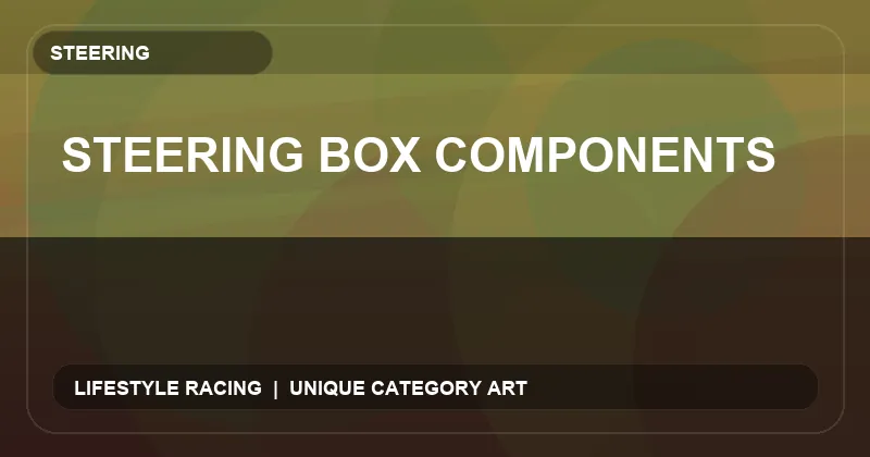 Steering Box Components